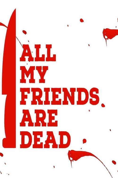 دانلود فیلم All My Friends Are Dead تمام دوستان من مرده اند